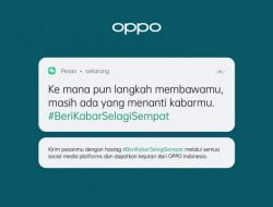 Tetap Jalin Silaturahmi dengan Orang Tersayang – OPPO Luncurkan  Kampanye  #BeriKabarSelagiSempet 